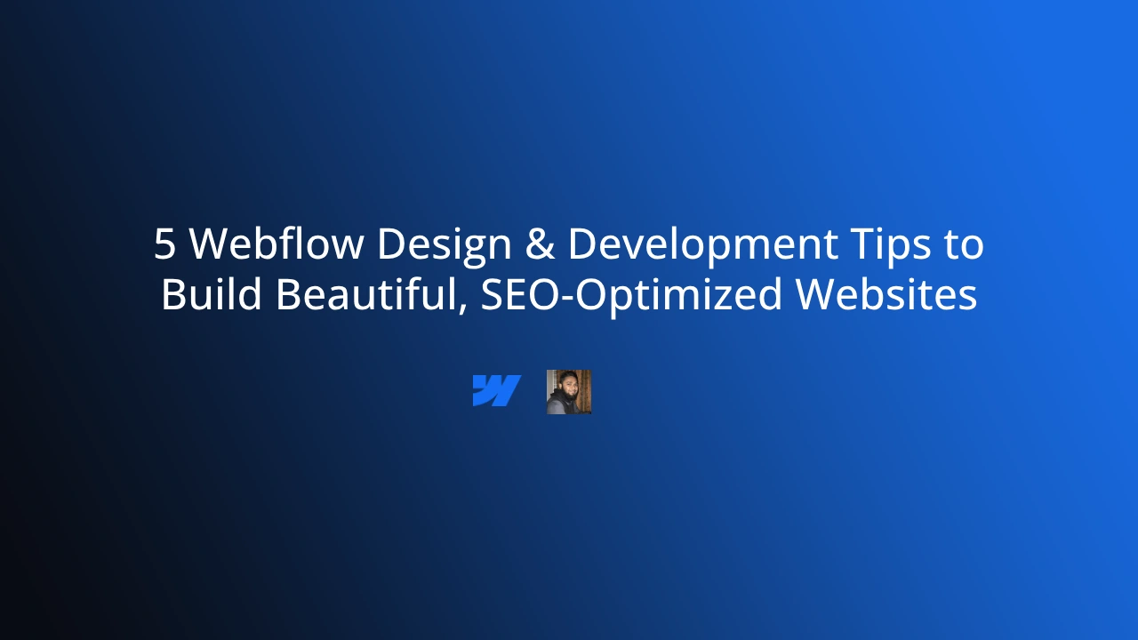 Thumbnail for 5 Webflow Design & Development Tips to Build Beautiful, SEO-Optimized Websites